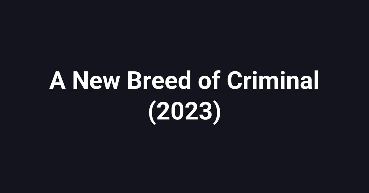 A New Breed of Criminal (2023)