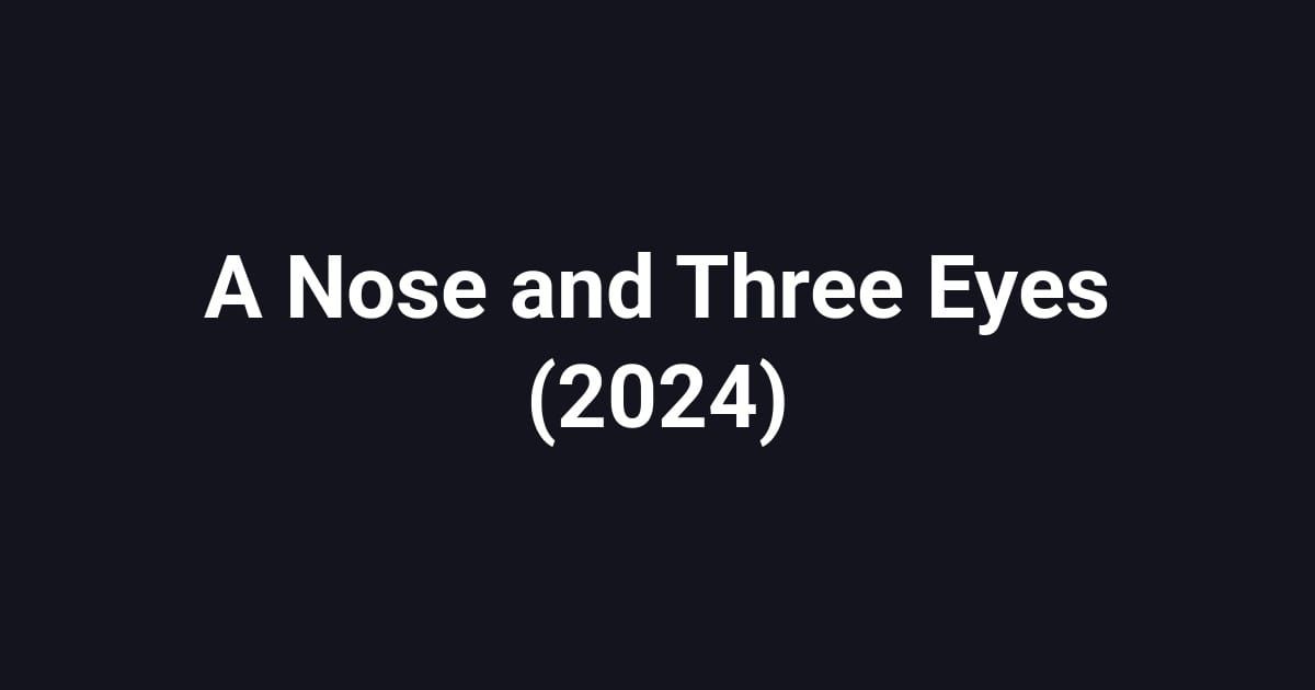 A Nose and Three Eyes (2024)