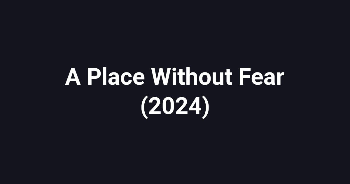 A Place Without Fear (2024)