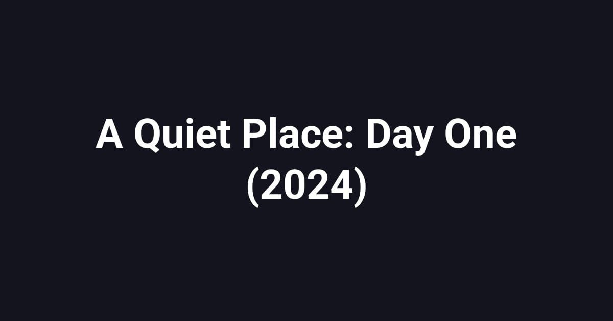A Quiet Place: Day One (2024)