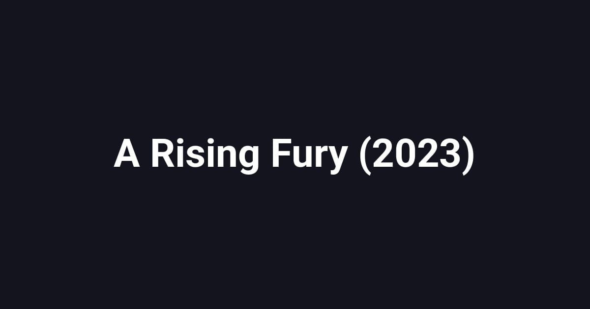 A Rising Fury (2023)