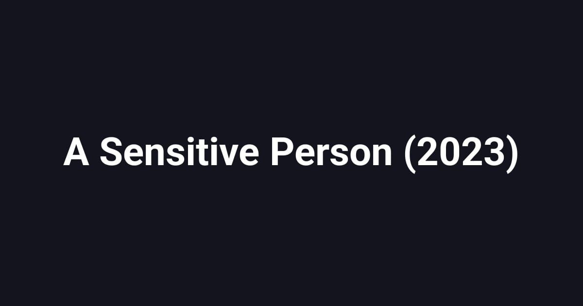 A Sensitive Person (2023)