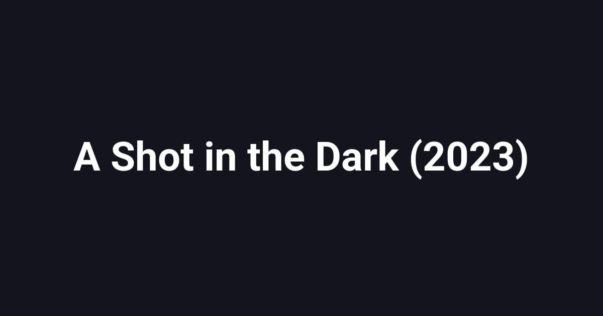 A Shot in the Dark (2023)