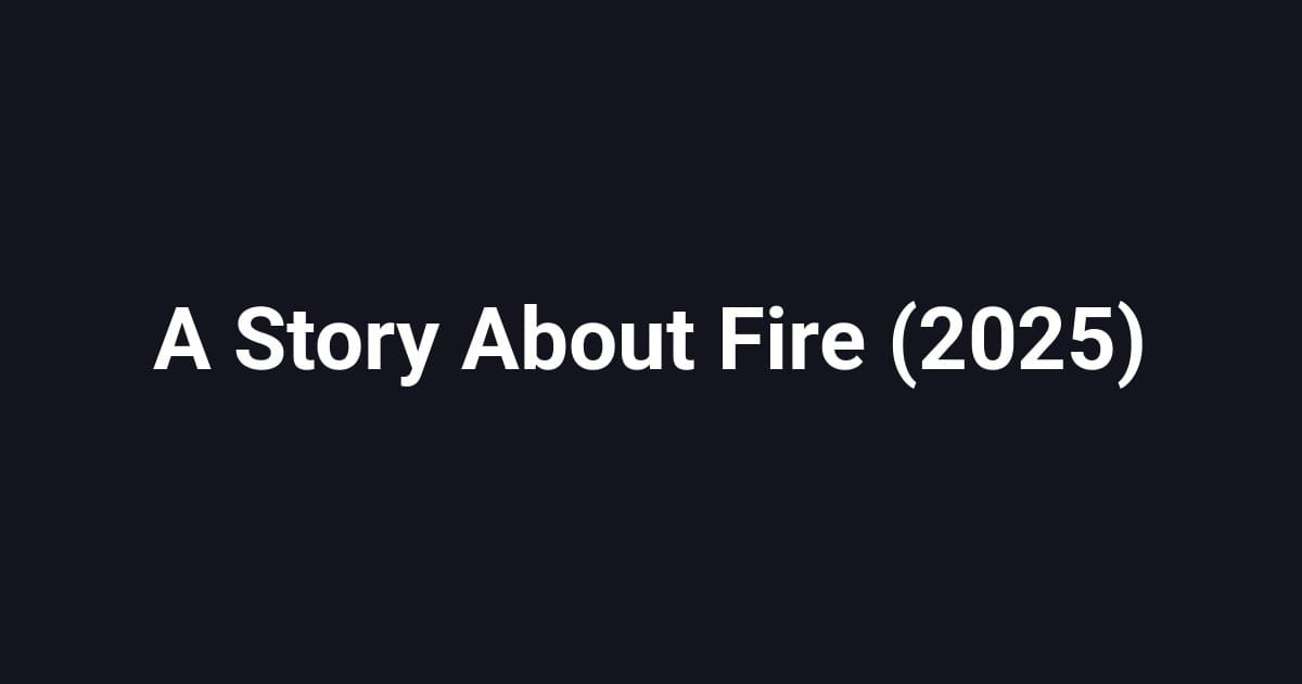 A Story About Fire (2025)