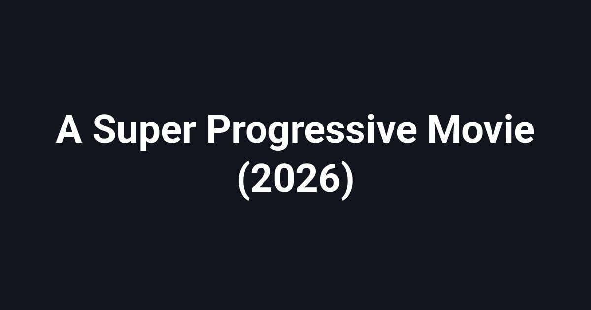 A Super Progressive Movie (2026)