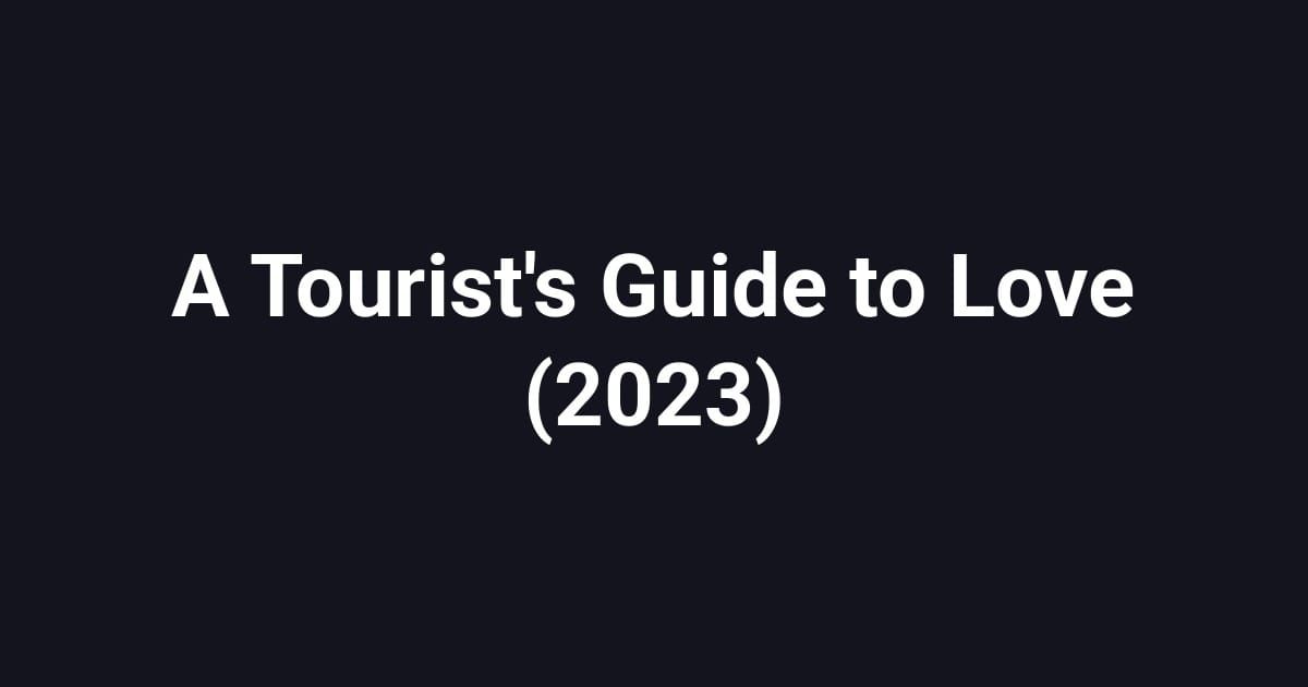 A Tourist's Guide to Love (2023)