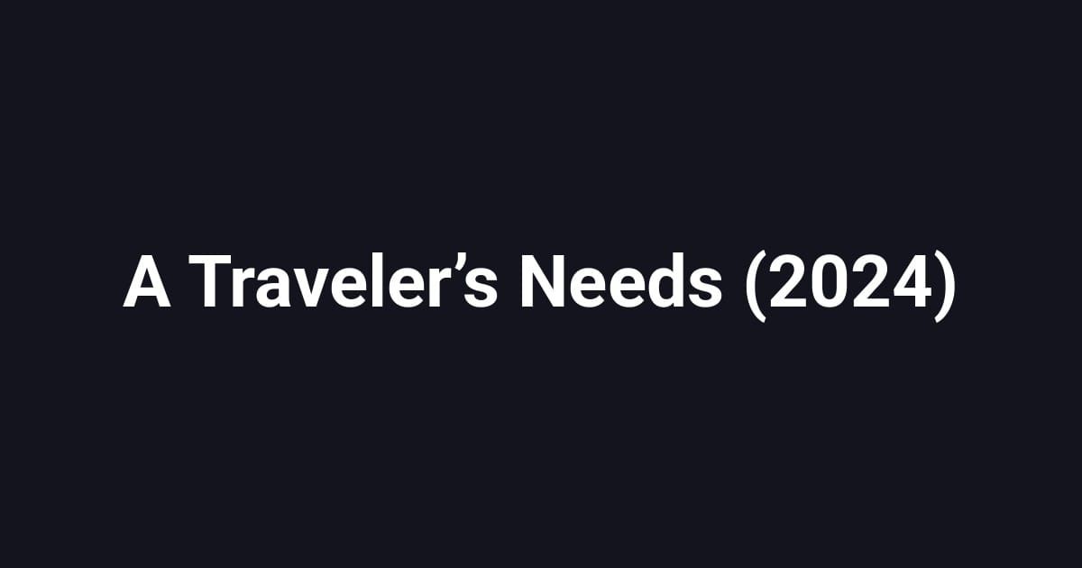 A Traveler’s Needs (2024)