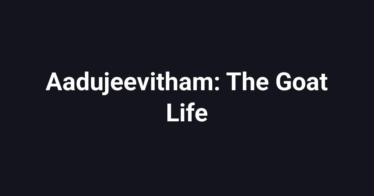 Aadujeevitham: The Goat Life