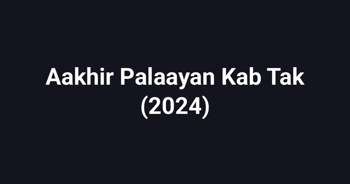 Aakhir Palaayan Kab Tak (2024)