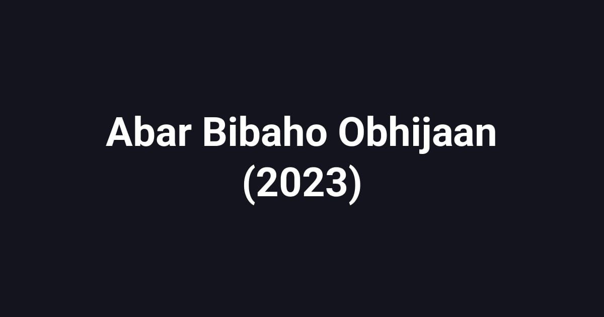 Abar Bibaho Obhijaan (2023)