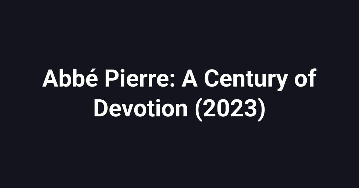 Abbé Pierre: A Century of Devotion (2023)