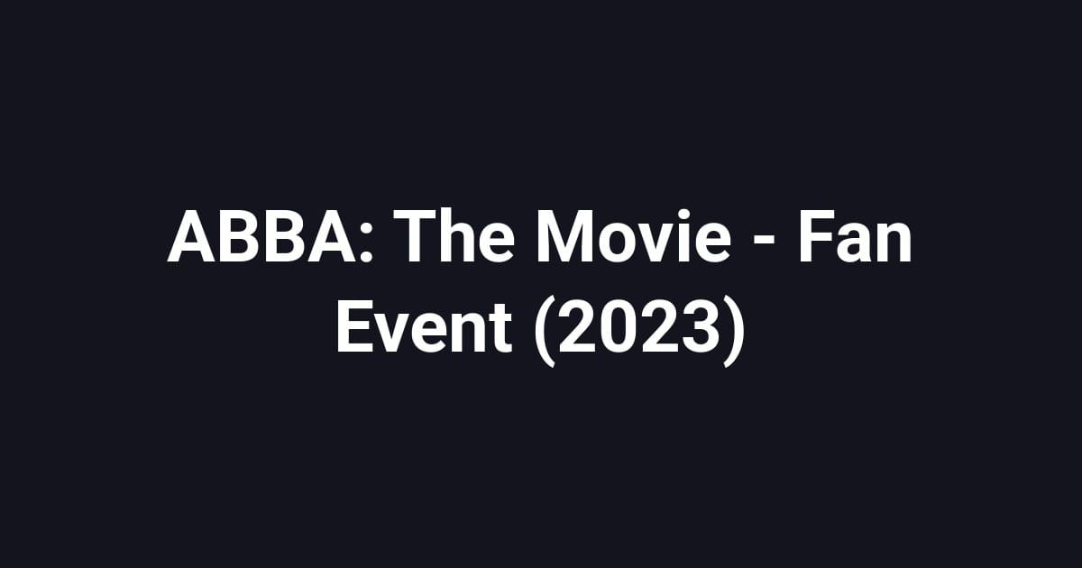ABBA: The Movie - Fan Event (2023)