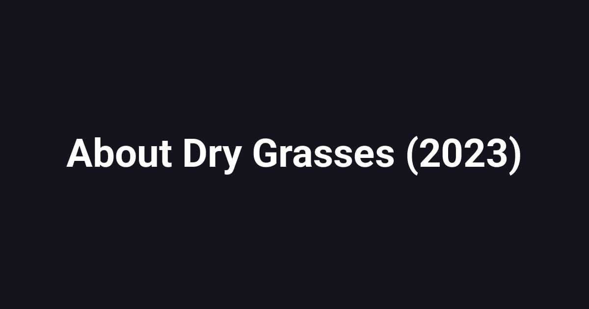 About Dry Grasses (2023)