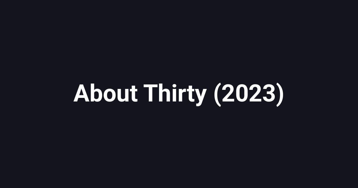 About Thirty (2023)