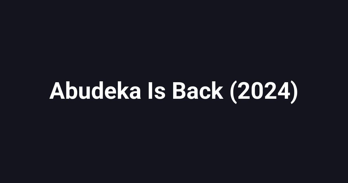 Abudeka Is Back (2024)