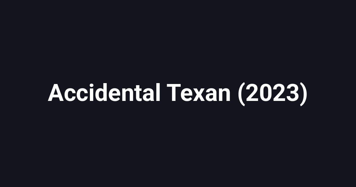 Accidental Texan (2023)
