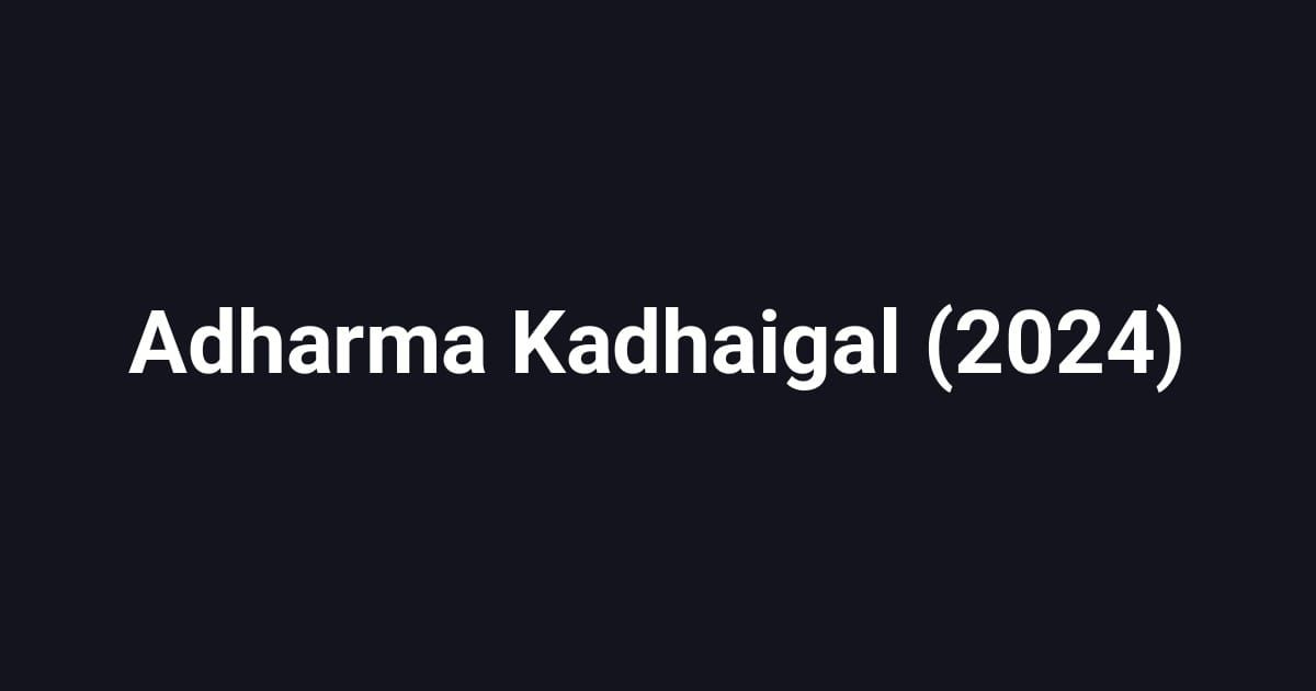 Adharma Kadhaigal (2024)