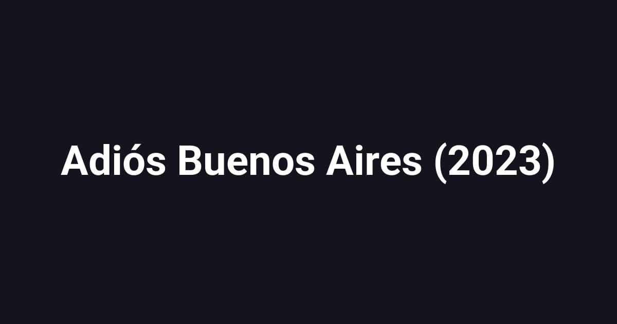 Adiós Buenos Aires (2023)