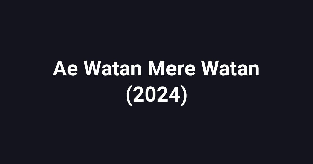 Ae Watan Mere Watan (2024)