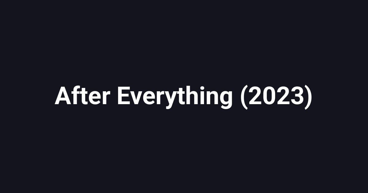 After Everything (2023)