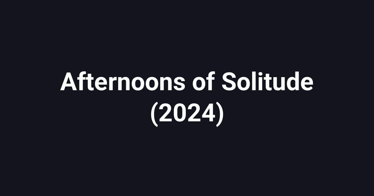 Afternoons of Solitude (2024)