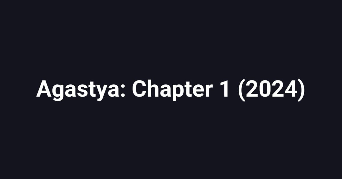 Agastya: Chapter 1 (2024)