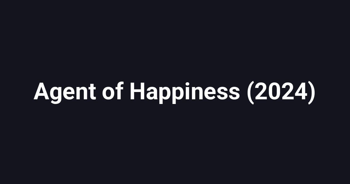 Agent of Happiness (2024)