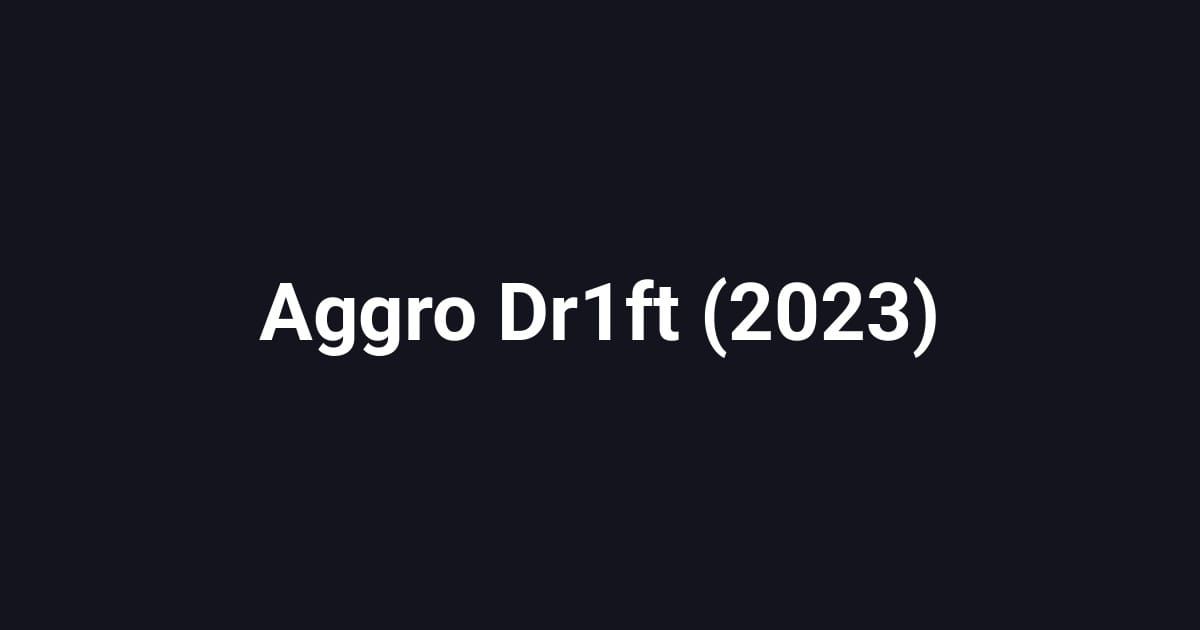 Aggro Dr1ft (2023)
