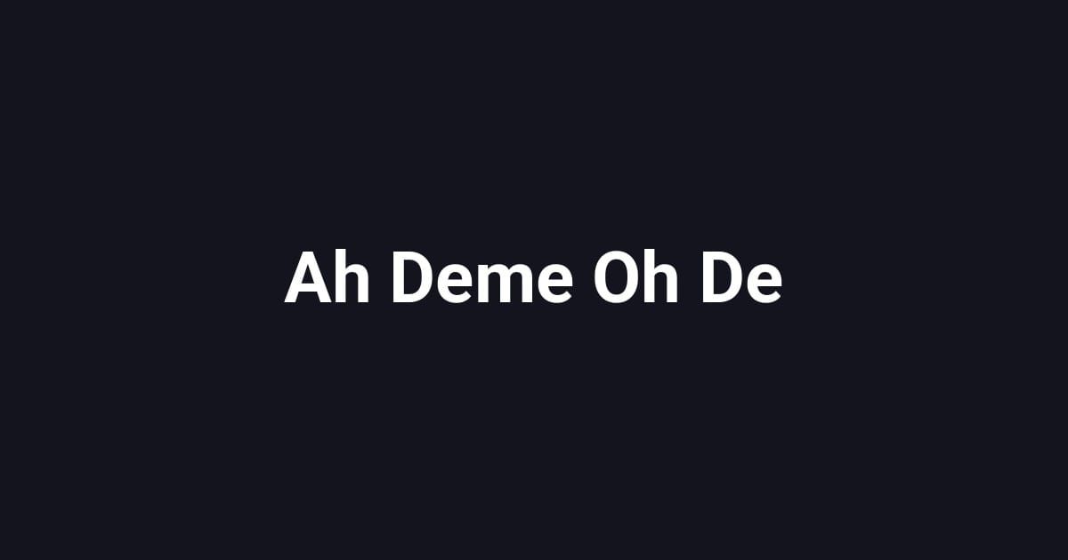 Ah Deme Oh De