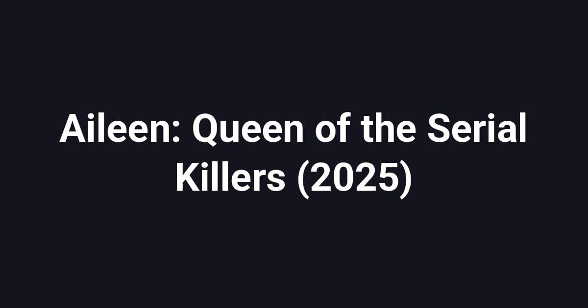 Aileen: Queen of the Serial Killers (2025)