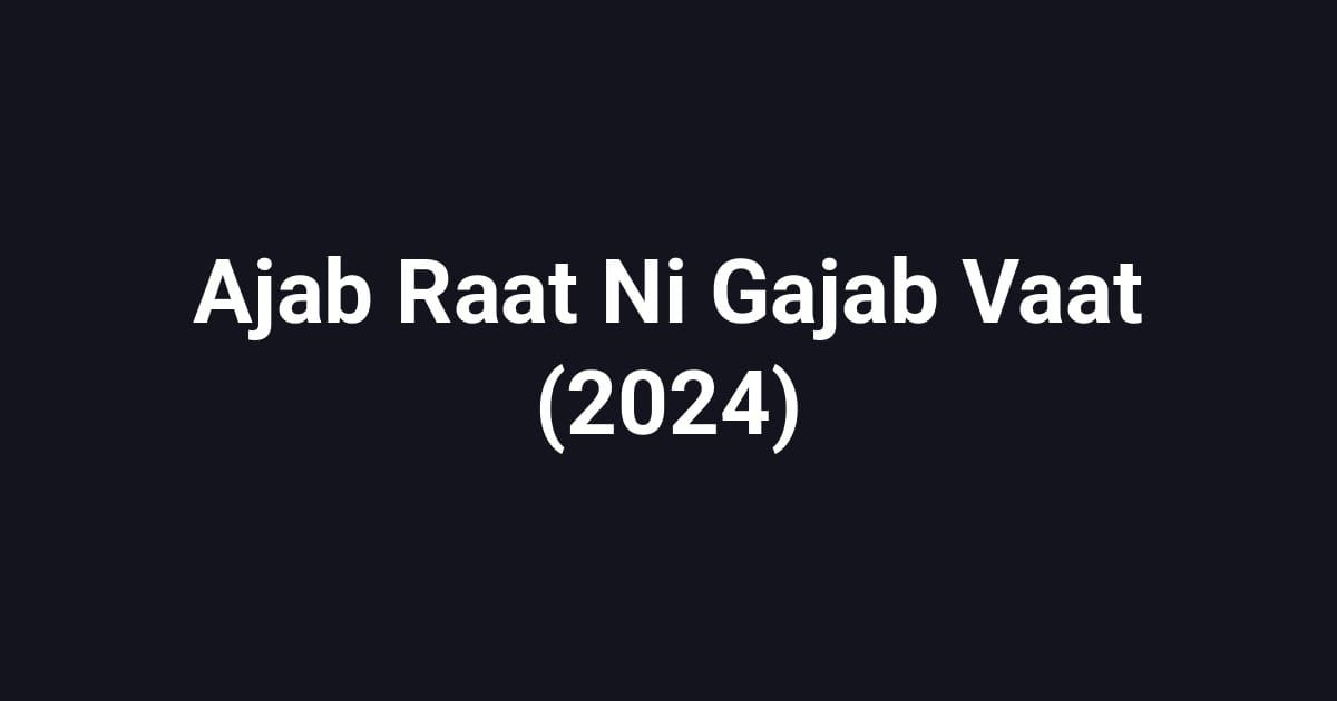 Ajab Raat Ni Gajab Vaat (2024)