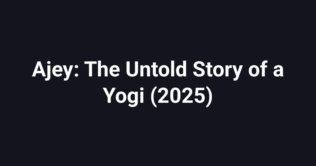 Ajey: The Untold Story of a Yogi (2025)