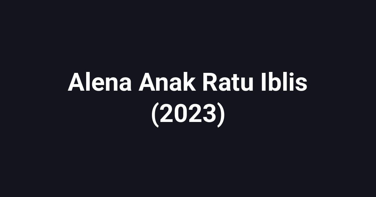 Alena Anak Ratu Iblis (2023)