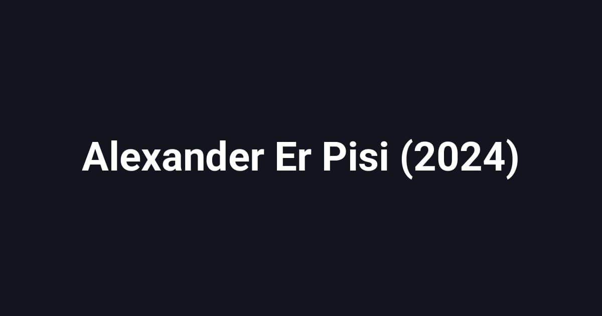 Alexander Er Pisi (2024)