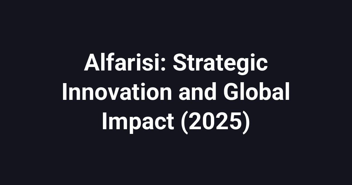 Alfarisi: Strategic Innovation and Global Impact (2025)