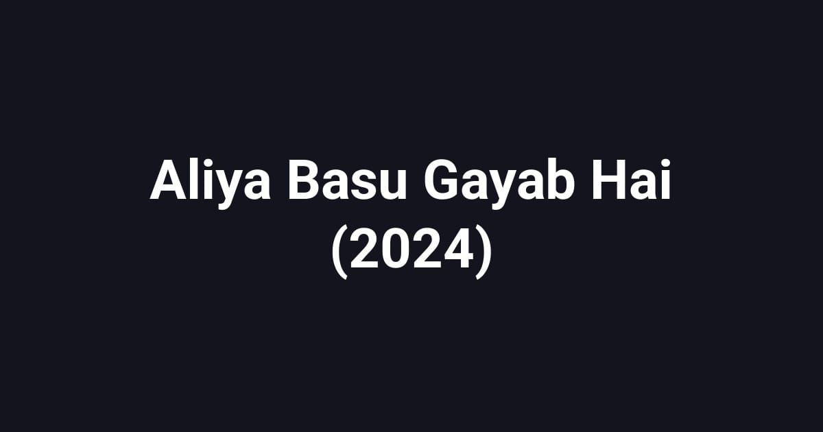 Aliya Basu Gayab Hai (2024)