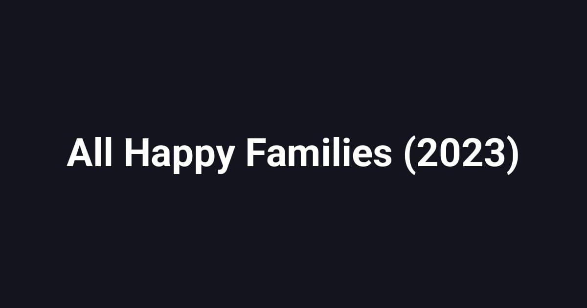 All Happy Families (2023)