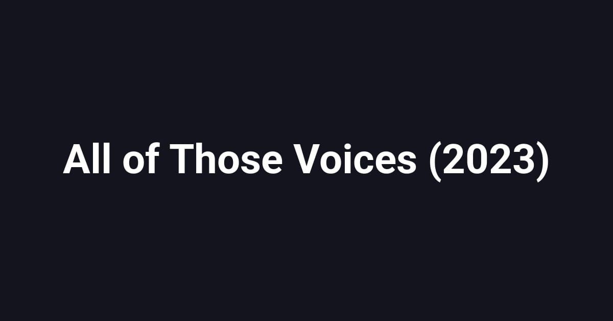 All of Those Voices (2023)
