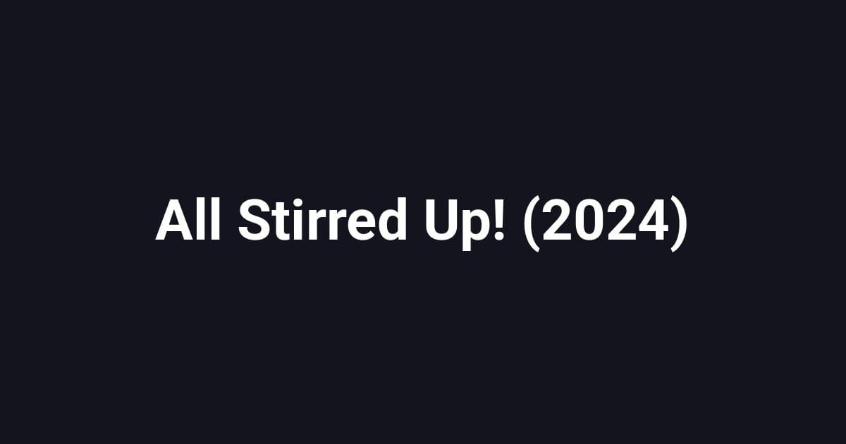 All Stirred Up! (2024)
