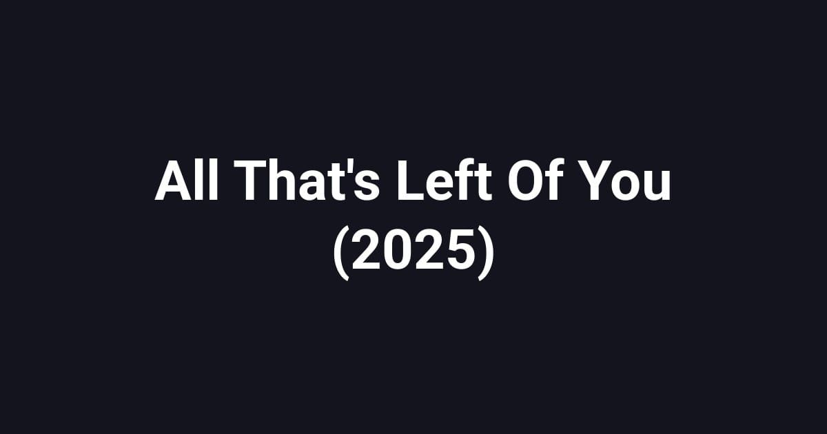 All That's Left Of You (2025)