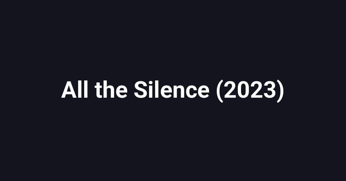All the Silence (2023)