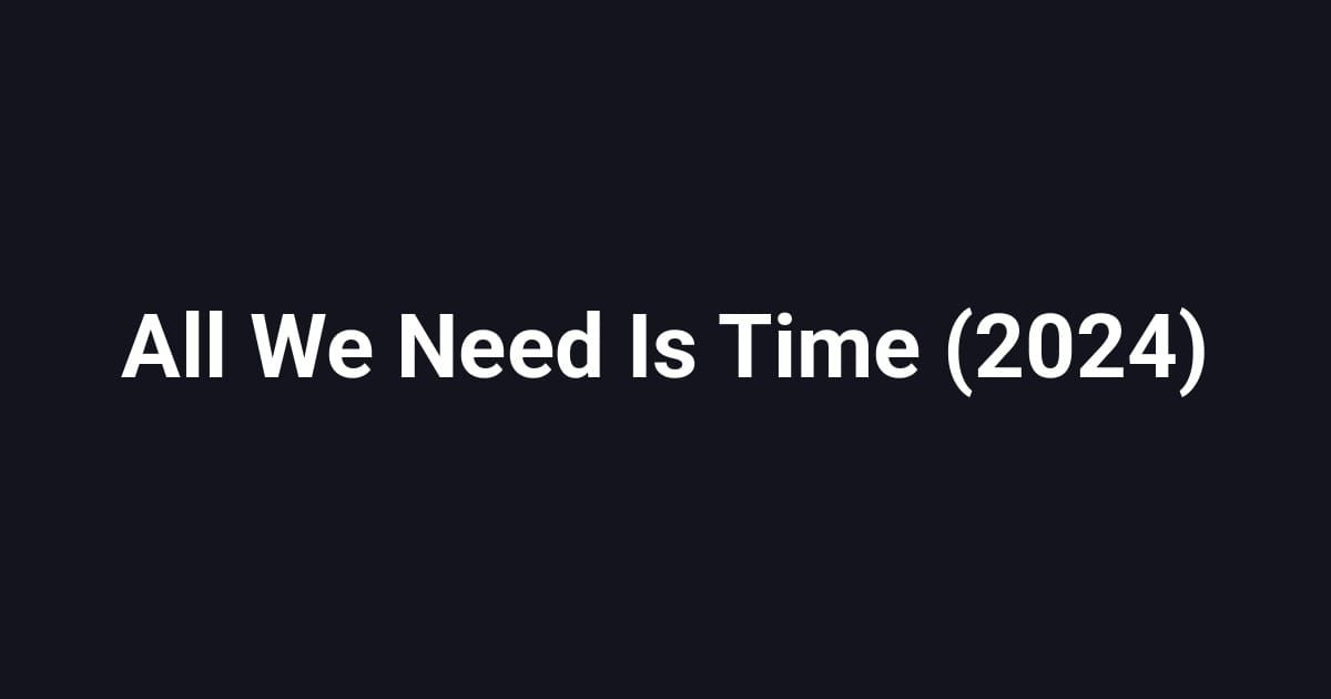 All We Need Is Time (2024)