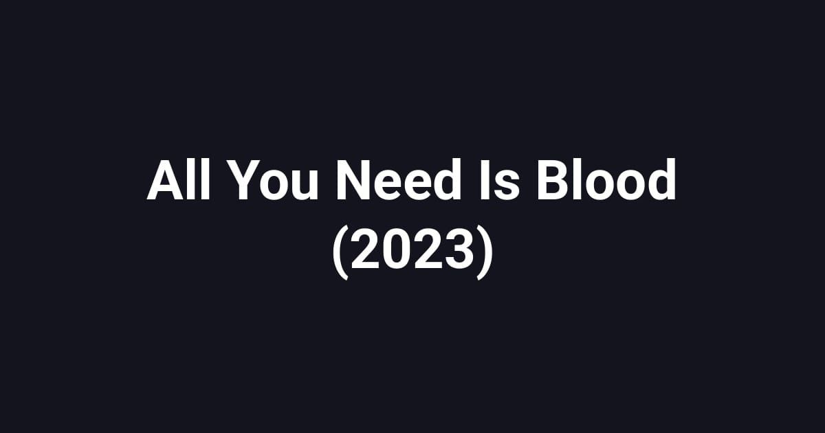 All You Need Is Blood (2023)