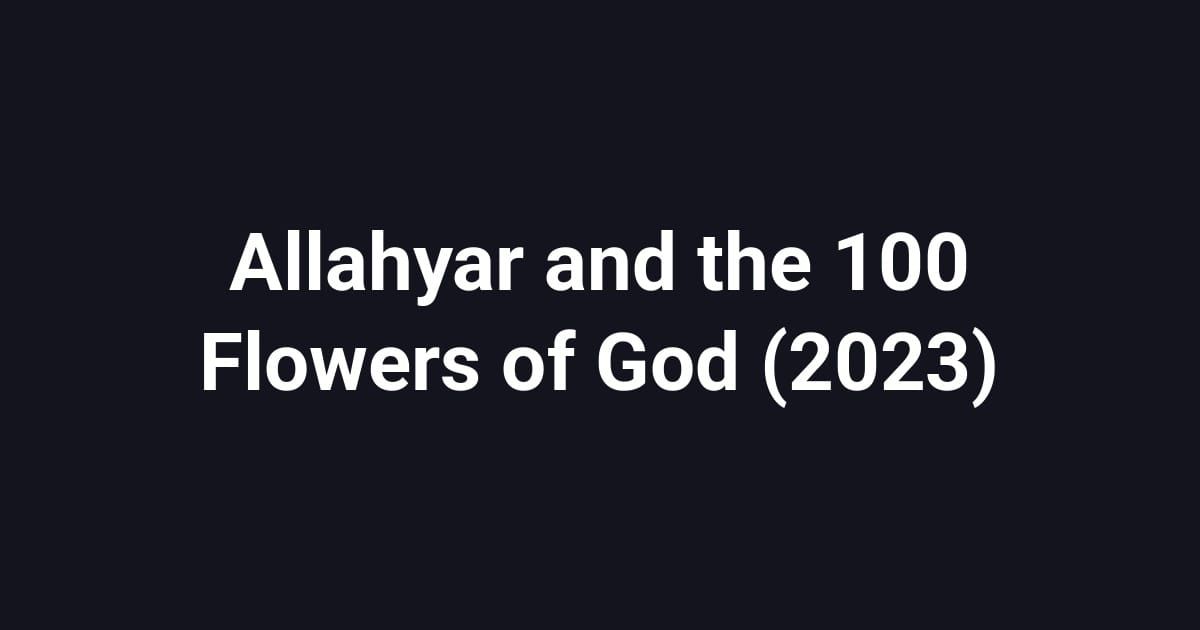 Allahyar and the 100 Flowers of God (2023)