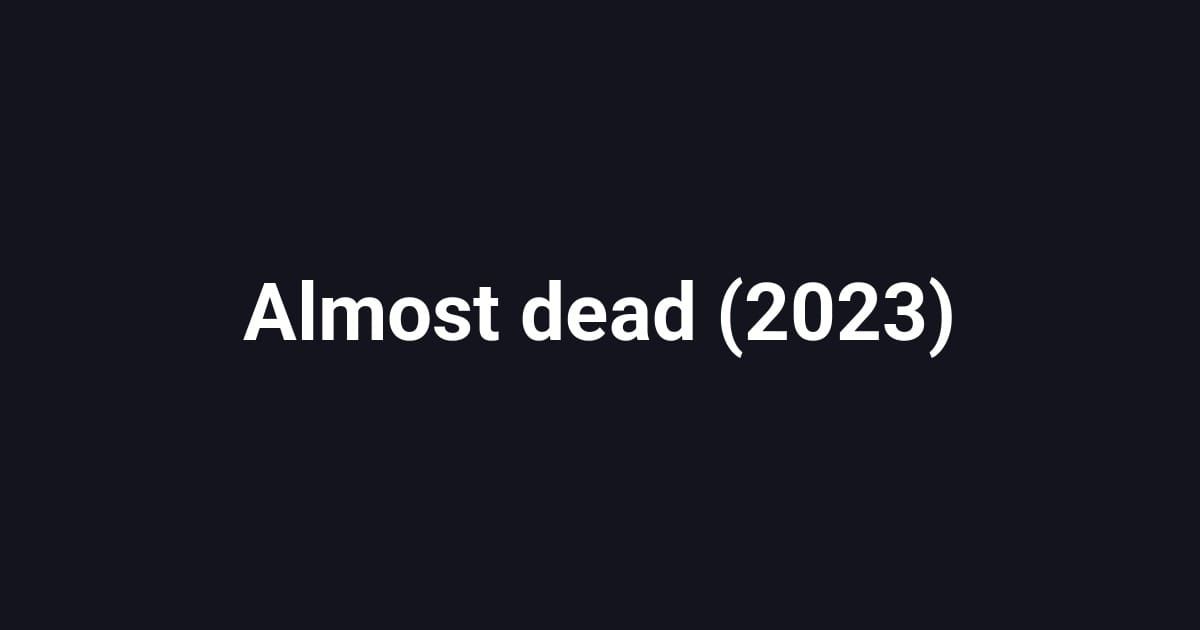 Almost dead (2023)