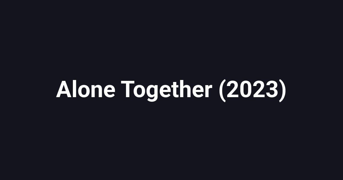 Alone Together (2023)
