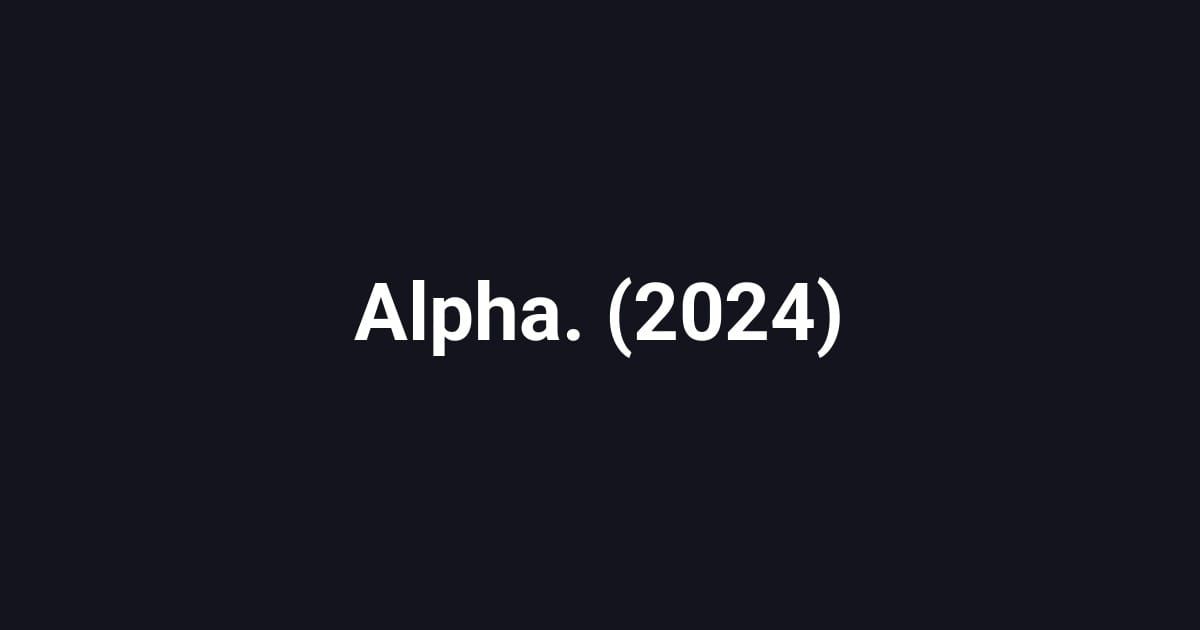 Alpha. (2024)