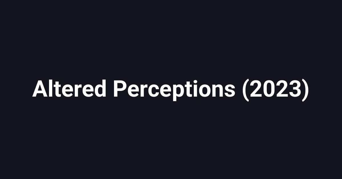 Altered Perceptions (2023)