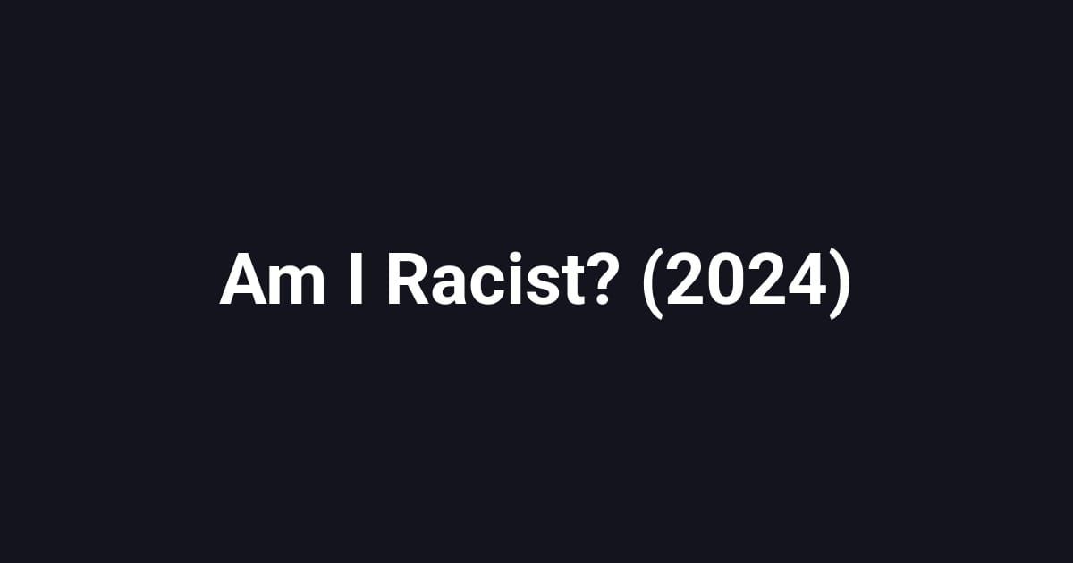 Am I Racist? (2024)
