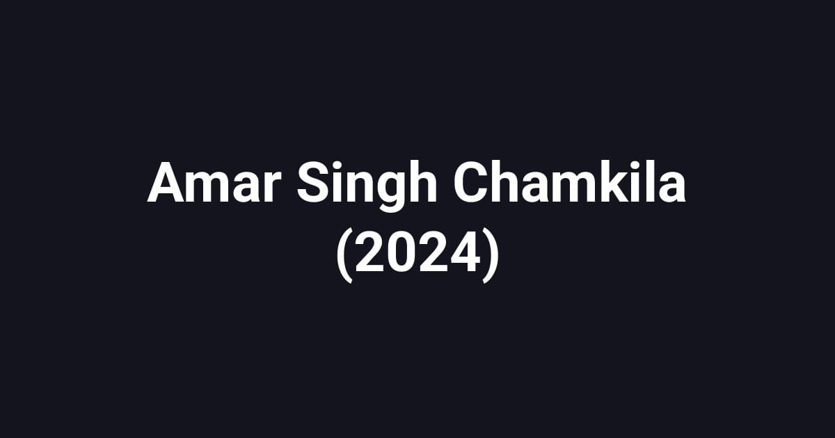 Amar Singh Chamkila (2024)